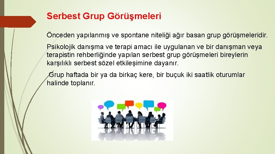Serbest Grup Görüşmeleri Önceden yapılanmış ve spontane niteliği ağır basan grup görüşmeleridir. Psikolojik danışma
