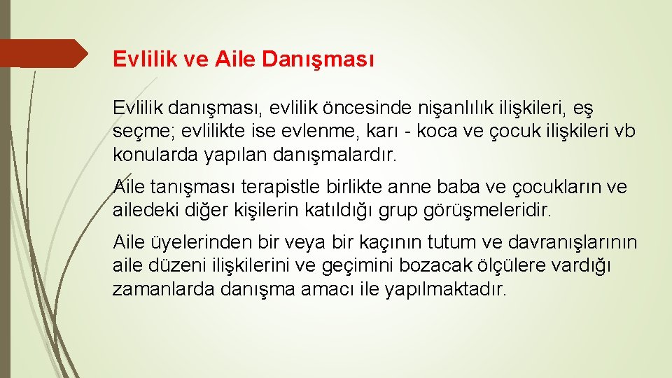 Evlilik ve Aile Danışması Evlilik danışması, evlilik öncesinde nişanlılık ilişkileri, eş seçme; evlilikte ise