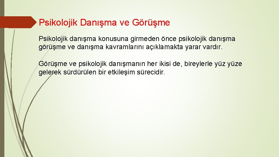 Psikolojik Danışma ve Görüşme Psikolojik danışma konusuna girmeden önce psikolojik danışma görüşme ve danışma