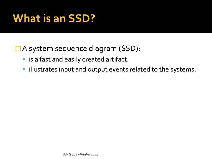 What is an SSD? � A system sequence diagram (SSD): is a fast and