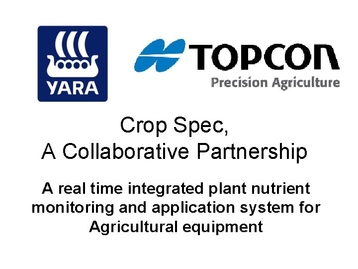 Crop Spec, A Collaborative Partnership A real time integrated plant nutrient monitoring and application