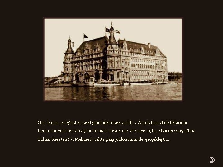 Gar binası 19 Ağustos 1908 günü işletmeye açıldı… Ancak bazı eksikliklerinin tamamlanması bir yılı