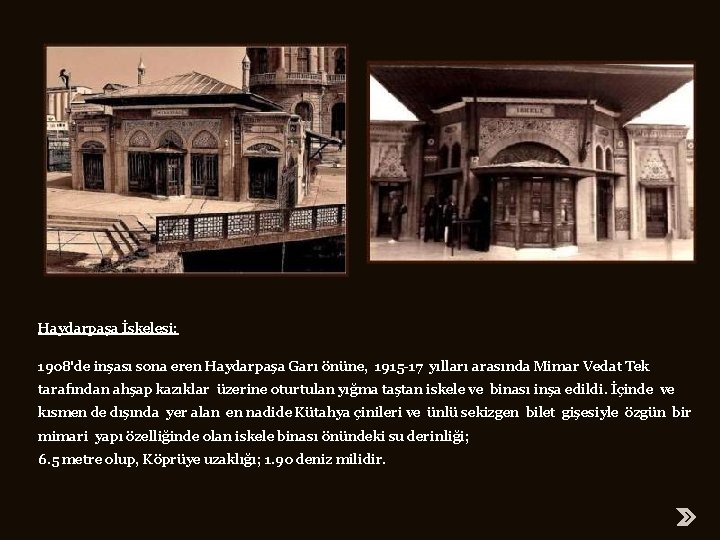 Haydarpaşa İskelesi: 1908'de inşası sona eren Haydarpaşa Garı önüne, 1915 -17 yılları arasında Mimar