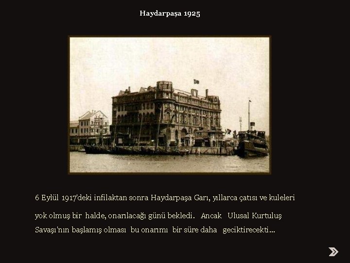 Haydarpaşa 1925 6 Eylül 1917'deki infilaktan sonra Haydarpaşa Garı, yıllarca çatısı ve kuleleri yok