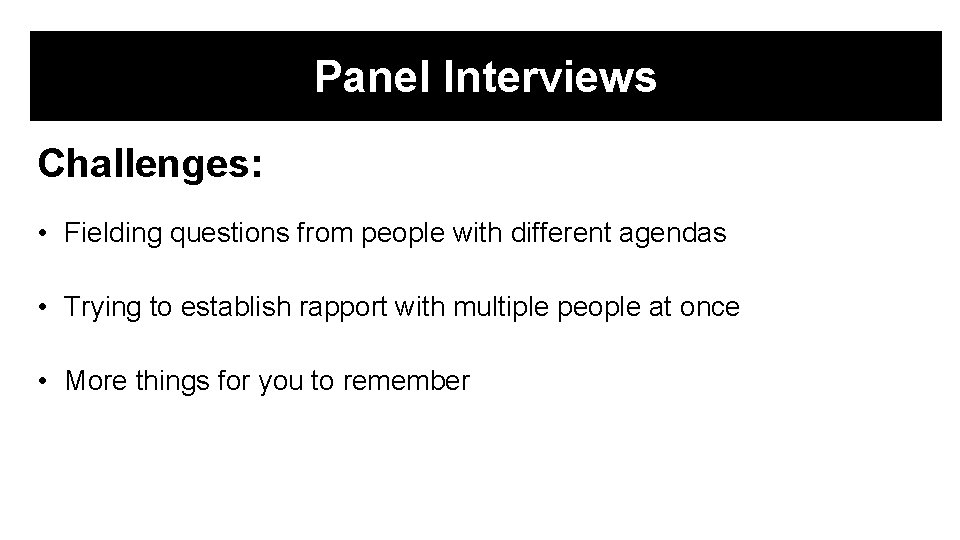 Panel Interviews Challenges: • Fielding questions from people with different agendas • Trying to