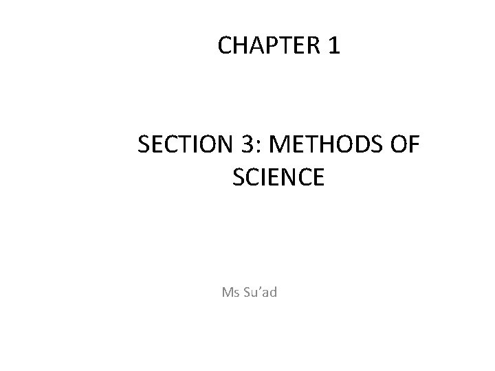 CHAPTER 1 SECTION 3 METHODS OF SCIENCE Ms