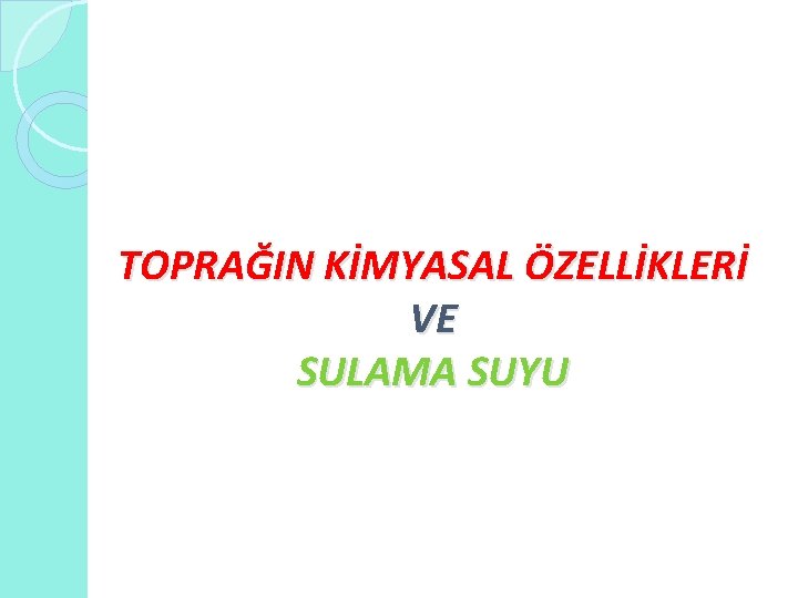 TOPRAĞIN KİMYASAL ÖZELLİKLERİ VE SULAMA SUYU 