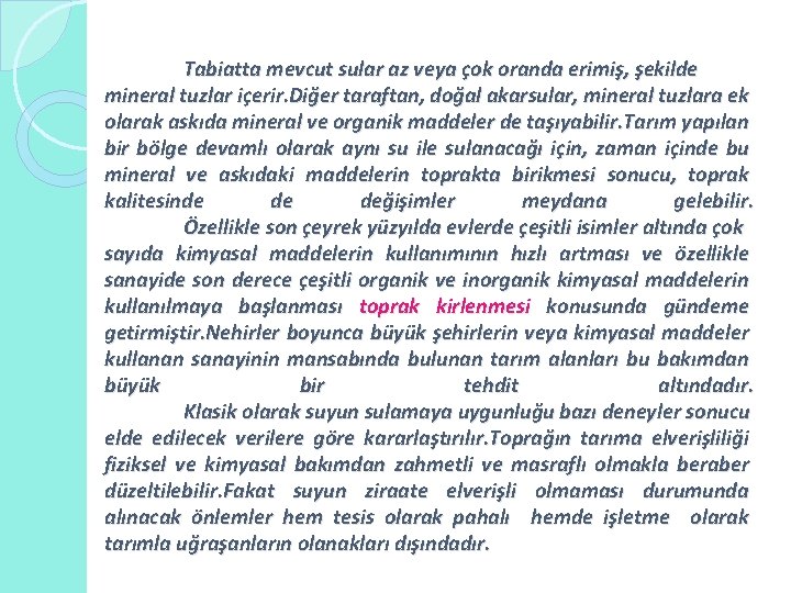 Tabiatta mevcut sular az veya çok oranda erimiş, şekilde mineral tuzlar içerir. Diğer taraftan,