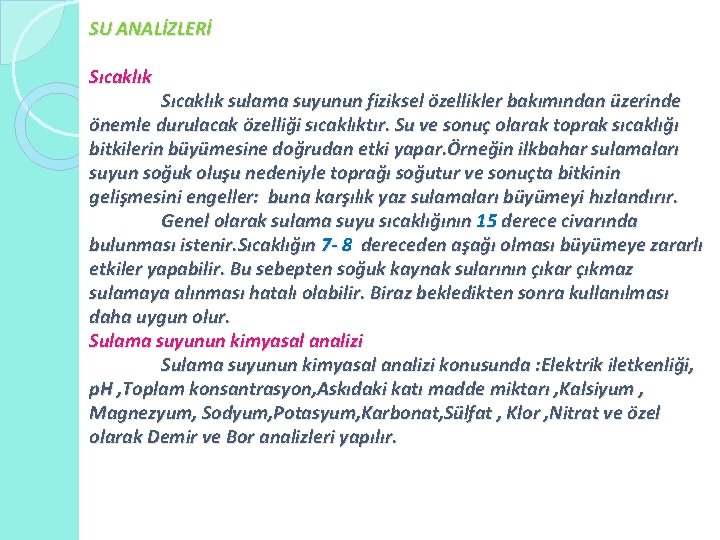 SU ANALİZLERİ Sıcaklık sulama suyunun fiziksel özellikler bakımından üzerinde önemle durulacak özelliği sıcaklıktır. Su