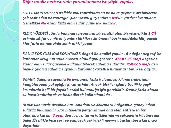 Diğer analiz neticelerinin yorumlanması ise şöyle yapılır. SODYUM YÜZDESİ : Özellikle killi toprakların su