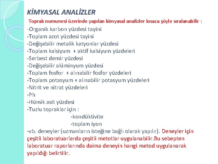 KİMYASAL ANALİZLER Toprak numunesi üzerinde yapılan kimyasal analizler kısaca şöyle sıralanabilir : -Organik karbon