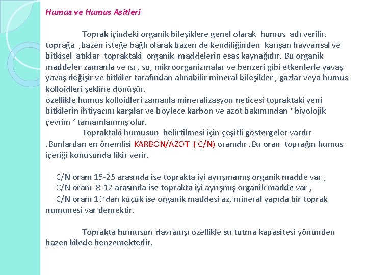 Humus ve Humus Asitleri Toprak içindeki organik bileşiklere genel olarak humus adı verilir. toprağa