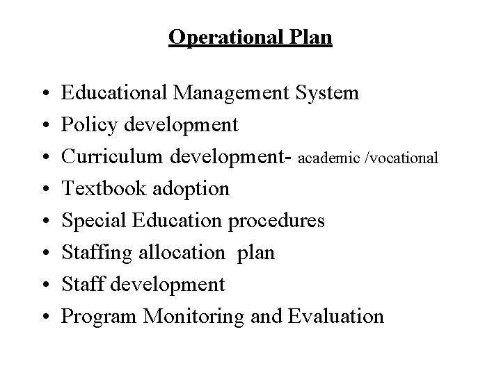 Operational Plan • • Educational Management System Policy development Curriculum development- academic /vocational Textbook