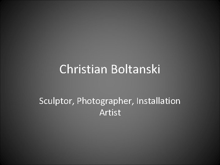 Christian Boltanski Sculptor, Photographer, Installation Artist 