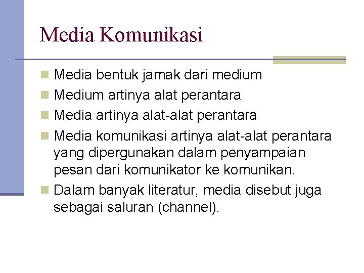 Media Komunikasi n Media bentuk jamak dari medium n Medium artinya alat perantara n