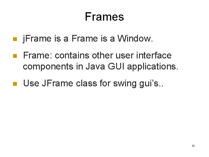 Frames n j. Frame is a Window. n Frame: contains other user interface components Frames n j. Frame is a Window. n Frame: contains other user interface components