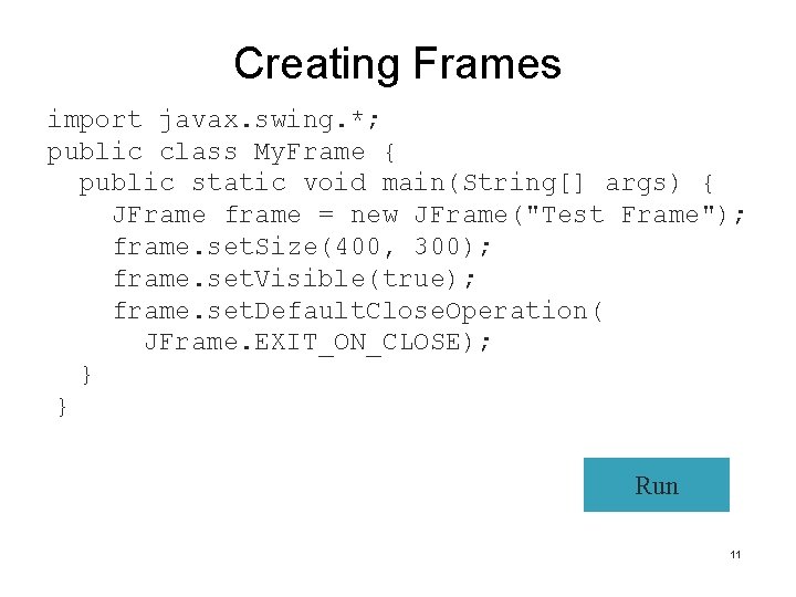 Creating Frames import javax. swing. *; public class My. Frame { public static void Creating Frames import javax. swing. *; public class My. Frame { public static void