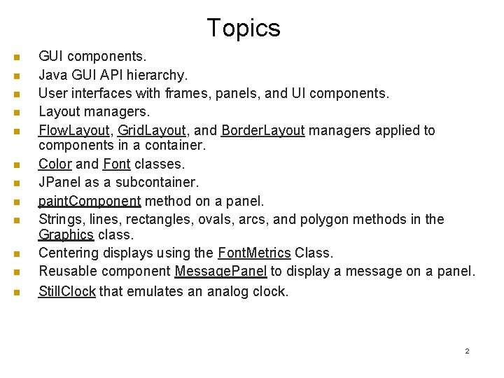 Topics n n n GUI components. Java GUI API hierarchy. User interfaces with frames, Topics n n n GUI components. Java GUI API hierarchy. User interfaces with frames,