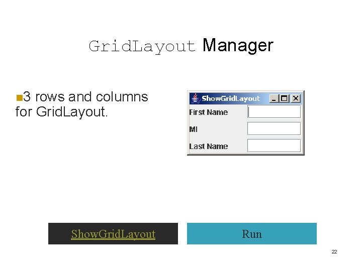 Grid. Layout Manager n 3 rows and columns for Grid. Layout. Show. Grid. Layout Grid. Layout Manager n 3 rows and columns for Grid. Layout. Show. Grid. Layout