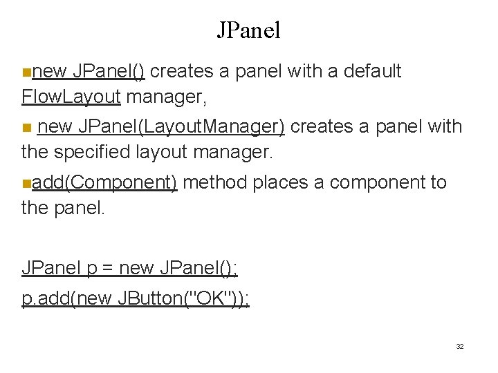 JPanel nnew JPanel() creates a panel with a default Flow. Layout manager, new JPanel(Layout. JPanel nnew JPanel() creates a panel with a default Flow. Layout manager, new JPanel(Layout.