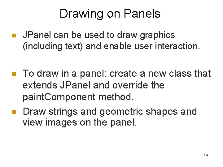 Drawing on Panels n JPanel can be used to draw graphics (including text) and Drawing on Panels n JPanel can be used to draw graphics (including text) and