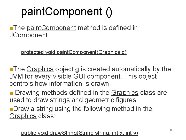 paint. Component () n. The paint. Component method is defined in JComponent: protected void paint. Component () n. The paint. Component method is defined in JComponent: protected void