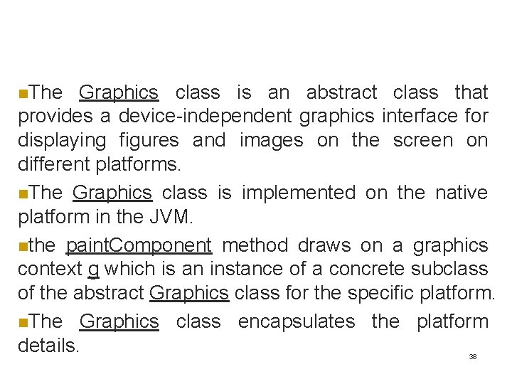 n. The Graphics class is an abstract class that provides a device-independent graphics interface n. The Graphics class is an abstract class that provides a device-independent graphics interface