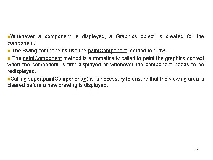 n. Whenever a component is displayed, a Graphics object is created for the component. n. Whenever a component is displayed, a Graphics object is created for the component.