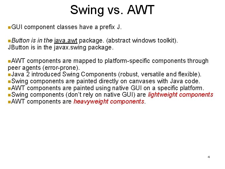 Swing vs. AWT n. GUI component classes have a prefix J. n. Button is Swing vs. AWT n. GUI component classes have a prefix J. n. Button is