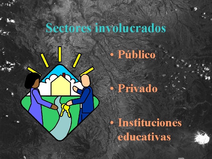 Sectores involucrados • Público • Privado • Instituciones educativas 
