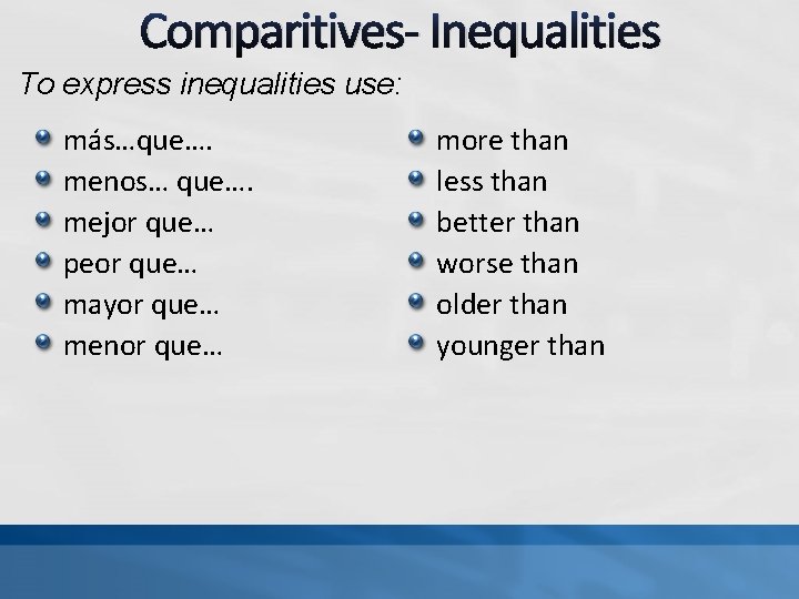 Comparitives- Inequalities To express inequalities use: más…que…. menos… que…. mejor que… peor que… mayor