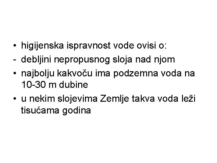  • higijenska ispravnost vode ovisi o: - debljini nepropusnog sloja nad njom •