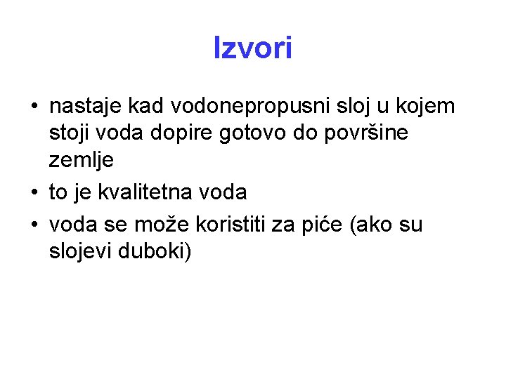 Izvori • nastaje kad vodonepropusni sloj u kojem stoji voda dopire gotovo do površine