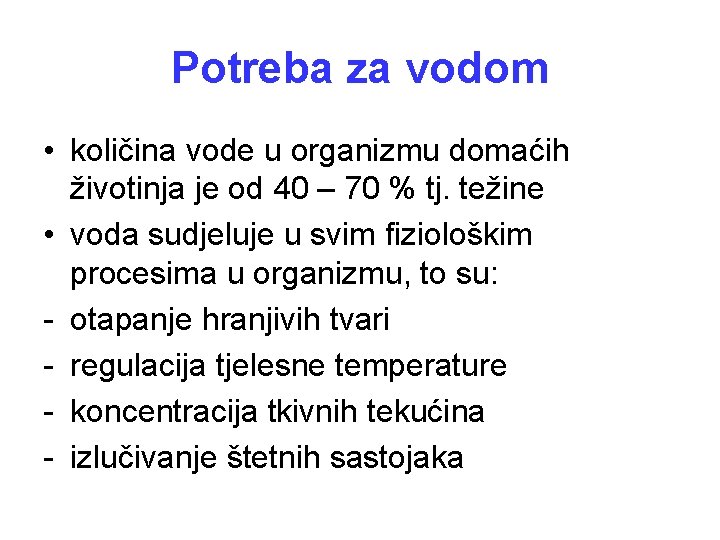 Potreba za vodom • količina vode u organizmu domaćih životinja je od 40 –