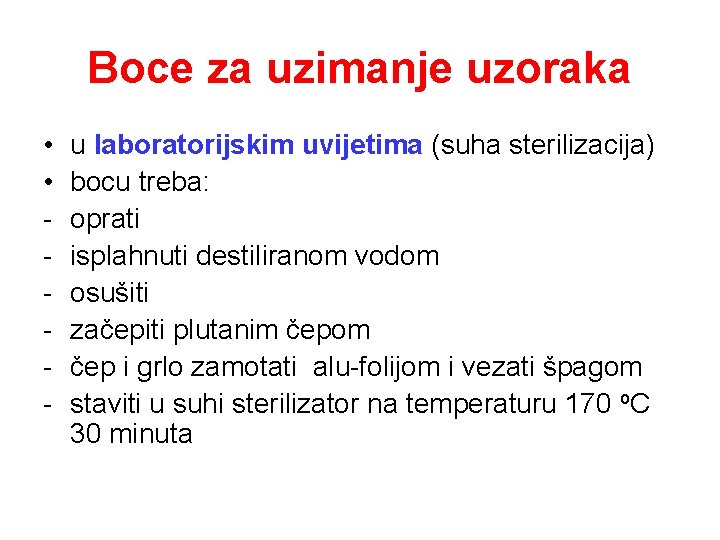 Boce za uzimanje uzoraka • • - u laboratorijskim uvijetima (suha sterilizacija) bocu treba: