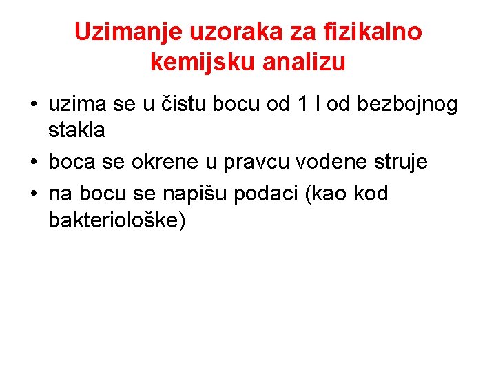 Uzimanje uzoraka za fizikalno kemijsku analizu • uzima se u čistu bocu od 1