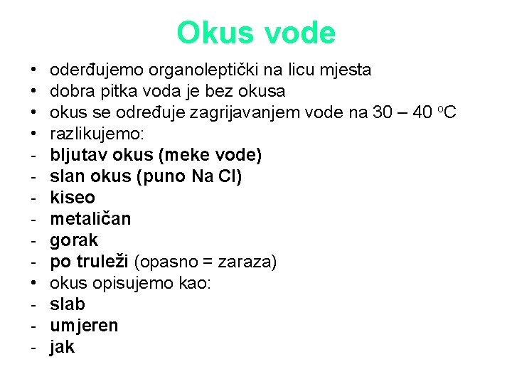 Okus vode • • • - oderđujemo organoleptički na licu mjesta dobra pitka voda