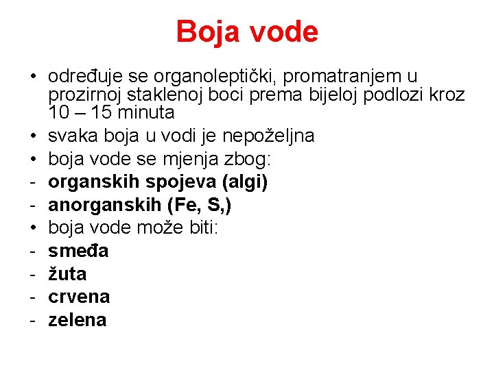 Boja vode • određuje se organoleptički, promatranjem u prozirnoj staklenoj boci prema bijeloj podlozi