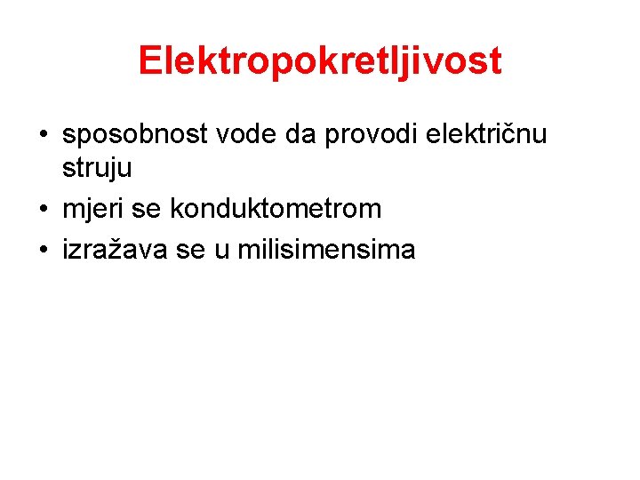 Elektropokretljivost • sposobnost vode da provodi električnu struju • mjeri se konduktometrom • izražava