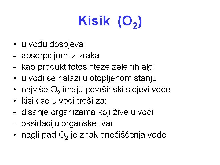 Kisik (O 2) • • • u vodu dospjeva: apsorpcijom iz zraka kao produkt