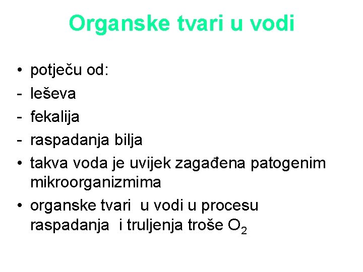 Organske tvari u vodi • • potječu od: leševa fekalija raspadanja bilja takva voda