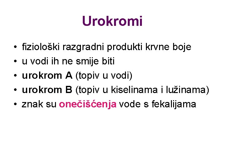 Urokromi • • • fiziološki razgradni produkti krvne boje u vodi ih ne smije