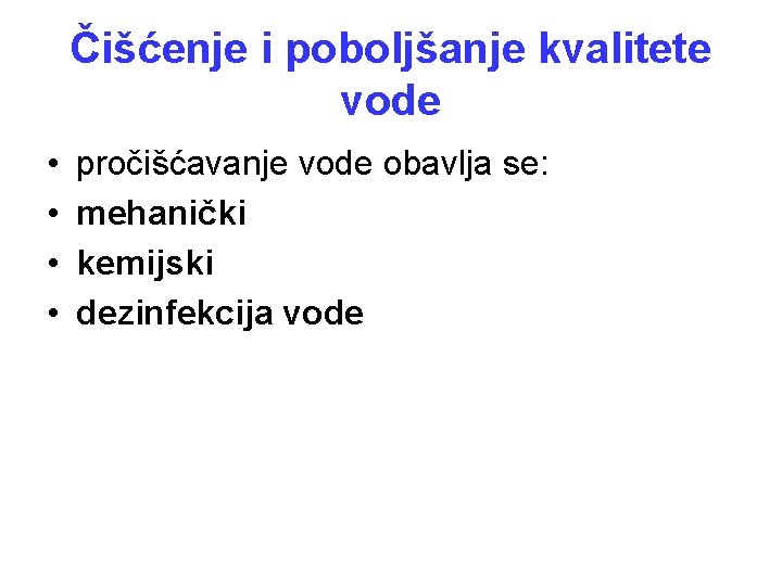 Čišćenje i poboljšanje kvalitete vode • • pročišćavanje vode obavlja se: mehanički kemijski dezinfekcija