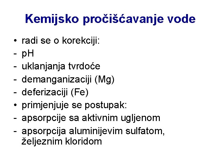 Kemijsko pročišćavanje vode • • - radi se o korekciji: p. H uklanjanja tvrdoće