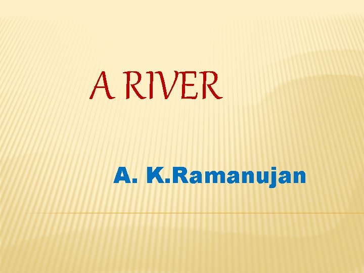 A RIVER A. K. Ramanujan 