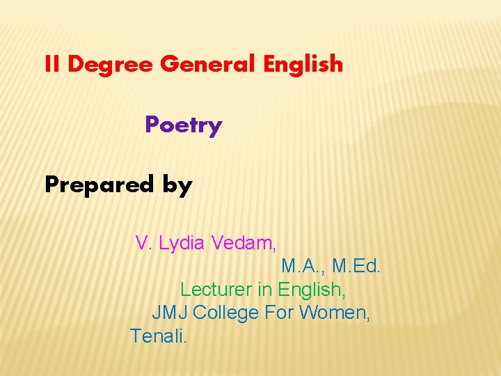 II Degree General English Poetry Prepared by V. Lydia Vedam, M. A. , M.