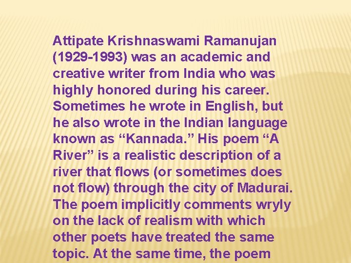 Attipate Krishnaswami Ramanujan (1929 -1993) was an academic and creative writer from India who