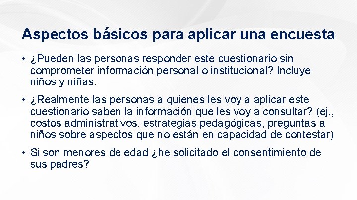 Aspectos básicos para aplicar una encuesta • ¿Pueden las personas responder este cuestionario sin