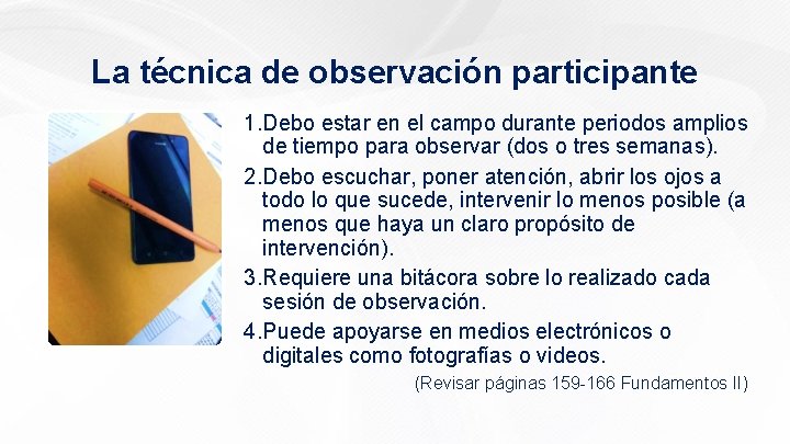 La técnica de observación participante 1. Debo estar en el campo durante periodos amplios