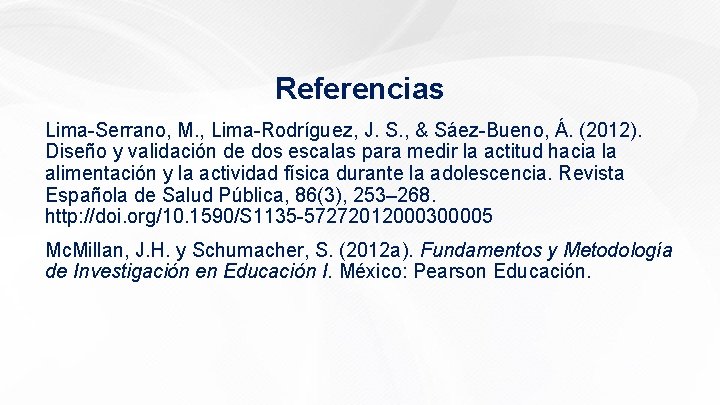 Referencias Lima-Serrano, M. , Lima-Rodríguez, J. S. , & Sáez-Bueno, Á. (2012). Diseño y